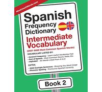 Spanish Frequency Dictionary - Intermediate Vocabulary: 2501-5000 Most Common Spanish Words (Learn Spanish with the Spanish Frequency Dictionaries)