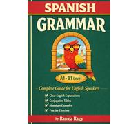 Spanish Grammar | Complete Guide for English Speakers: Master Spanish Grammar | Beginner to Intermediate (A1-B1) (Spanish Self-Study)