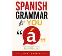 Spanish Grammar for You: Master Essential A1-A2 Rules with Clear Explanations, Verb Conjugations, Sentence Practice, Everyday Examples, and Exercises with Answers