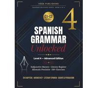 Spanish Grammar Unlocked Level 4: Advanced C1-C2 Workbook for Mastering Complex Tenses, Subjunctive Nuance, and Native-Level Fluency (English Version)