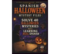 Spanish Halloween Mystery Files: Solve 40 Halloween Logic Mysteries While Building Vocabulary, Reading Skills and Everyday Spanish