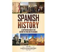 Spanish History: A Captivating Guide to the History of Spain and the Basques