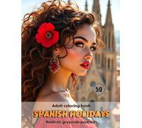 SPANISH HOLIDAYS - Adult Coloring Book | Realistic Grayscale Portraits | Stunning female portraits to color | for Relaxation and Stress relief: English Edition