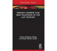 Spanish Horror Film and Television in the 21st Century (Routledge Focus on Media and Cultural Studies)