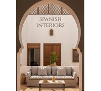 Spanish Interiors: Mediterranean and Andalusian interiors with living and dining spaces, patios and courtyards in modern and heritage-inspired decor ... in Spain - Photography Coffee Table Book