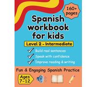 Spanish Intermediate Workbook For Kids: Practice Reading, Writing, Speaking Fluency and Building Sentences With Confidence - For Lower Intermediates - Level 2 Learners
