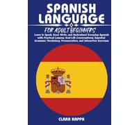 SPANISH LANGUAGE FOR ADULT BEGINNERS: Learn to Speak, Read, Write, and Understand Everyday Spanish with Practical Lessons, Real-Life Conversations, ... Exercises (LANGUAGE LEARNING SERIES)