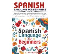 SPANISH LANGUAGE FOR BEGINNERS: Learn to Speak, Read, and Understand Spanish Fast with Daily Practice, Core Vocabulary, Simple Grammar, and Real- Life ... Starting from Zero (Language Mastery Guides)