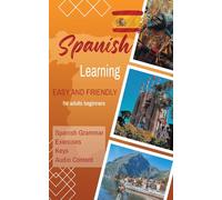 Spanish Learning - Easy and Friendly:: For adults beginners - With Spanish Grammar, Exercises, Keys, and Audio Content Included (Learn Spanish)