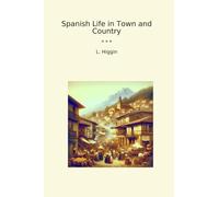 Spanish Life in Town and Country (Classic Books)