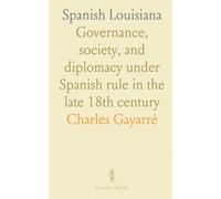 Spanish Louisiana: Governance, society, and diplomacy under Spanish rule in the late 18th century