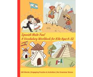 Spanish Made Fun! A Vocabulary Workbook for Kids Ages 6-12: 160 Words | Engaging Puzzles & Activities | No Grammar Stress | 8.25x11"
