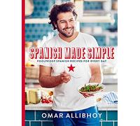 Spanish Made Simple: 100 Foolproof Spanish Recipes for Every Day