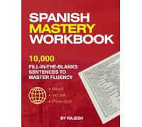 Spanish Mastery Workbook: 10,000 Fill-in-the-Blank Sentences to Master Fluency (LANGUAGE LEARNING)