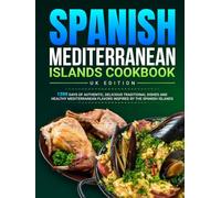 Spanish Mediterranean Islands Cookbook UK Edition: 1200 Days of Authentic, Delicious Traditional Dishes and Healthy Mediterranean Flavors Inspired by the Spanish Islands