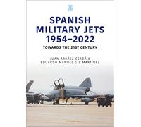 Spanish Military Jets 1954-2022: Towards the 21st Century (Modern Military Aircraft Series)