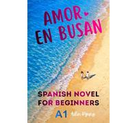 Spanish Novels for Beginners: Love in Busan (Short Stories for Beginners) - Easy Spanish Novel for Adults, A1 Graded Reader, Romance (Spanish Edition)