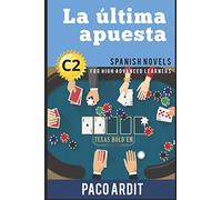 Spanish Novels: La última apuesta (Spanish Novels for High Advanced Learners - C2): 24 (Spanish Novels Series)