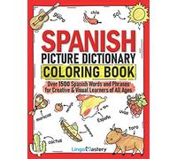 Spanish Picture Dictionary Coloring Book: Over 1500 Spanish Words and Phrases for Creative & Visual Learners of All Ages (Color and Learn)