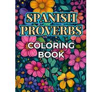 Spanish Proverbs Coloring Book: Wise Sayings to Relax and Learn, with Translations, for Adults and Teens, Floral Mandala (Color and Learn Languages)