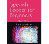Spanish Reader for Beginners: Short Stories (Spanish Reader Beginner I and Beginner II)