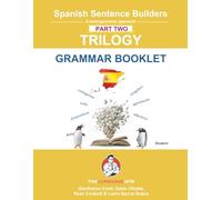 Spanish Sentence Builders - TRILOGY - Part II - Grammar Booklet (The Language Gym - Sentence Builder)