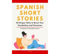Spanish Short Stories: 50 Engaging Tales for Beginners to Intermediates | Grow Your Vocabulary & Master Spanish Through Immersive Reading