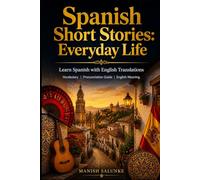 Spanish Short Stories: Everyday Life: Learn Spanish with English Translations | Vocabulary | Pronunciation Guide | English Meaning (Easy Spanish Short Stories Collection)