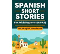 Spanish Short Stories for Adult Beginners (A1-A2): Spanish English Short Stories for Adults with English Translation and Simple Reading Practice for Beginners: 1 (Beginner Spanish Reading)