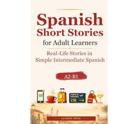 Spanish Short Stories for Adult Learners: Real-Life Stories in Simple Intermediate Spanish (A2-B1) (Lexiroo Real-Life Languages)