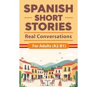Spanish Short Stories for Adults (A2-B1) - Real Conversations: Real-Life Conversations with Easy Spanish Stories, English Translations, Vocabulary ... Spanish Naturally (Beginner Spanish Reading)