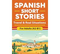 Spanish Short Stories for Adults (A2-B1) - Travel & Real Situations: Easy Spanish Short Stories with English Translation to Build Vocabulary, Improve ... Situations (Beginner Spanish Reading)