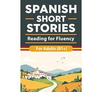 Spanish Short Stories for Adults (B1+): Engaging Mystery Stories with Natural Spanish, Vocabulary Support, and English Summaries to Build Reading ... Understanding: 10 (Beginner Spanish Reading)