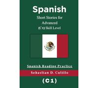 Spanish Short Stories for Advanced (C1) Skill Level - Spanish Reading Practice (Spanish Short Stories (CEFR Leveled Language Learning))