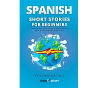 Spanish Short Stories for Beginners: 20 Captivating Short Stories to Learn Spanish & Grow Your Vocabulary the Fun Way!: 1 (Easy Spanish Stories)