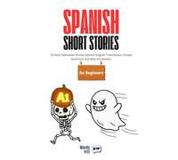 Spanish Short Stories for Beginners - A1: 20 Easy Halloween Stories Spanish-English Translations, Simple Questions and New Vocabulary