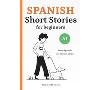 Spanish Short Stories for Beginners (A1): Learn Spanish Naturally with 10 Easy Narratives and English Translations to Build Vocabulary and Reading Confidence