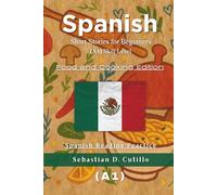 Spanish Short Stories for Beginners (A1) Skill Level - Food and Cooking Edition - Spanish Reading Practice (Spanish Short Stories (CEFR Leveled Language Learning))
