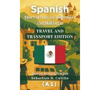 Spanish Short Stories for Beginners (A1) Skill Level - Travel and Transport Edition - Spanish Reading Practice (Spanish Short Stories (CEFR Leveled Language Learning))