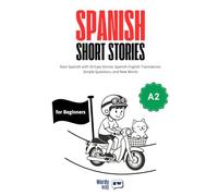 Spanish Short Stories for Beginners - A2: Start Spanish with 20 Easy Stories, Spanish-English Translations, Simple Questions, and New Words.