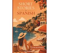Spanish Short Stories for Beginners: Easy Spanish Reading Practice with Travel Dialogues and Everyday Conversations (Roam & Speak)