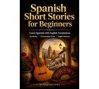 Spanish Short Stories for Beginners: Learn Spanish with English Translations | Vocabulary | Pronunciation Guide | English Meaning (Easy Spanish Short Stories Collection)