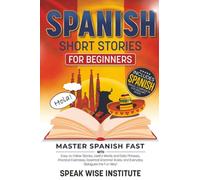 Spanish Short Stories for Beginners: Master Spanish Fast with Easy-to-Follow Stories, Useful Words and Daily Phrases, Practical Exercises, Essential ... (Fast Track Language Learning for Beginners)
