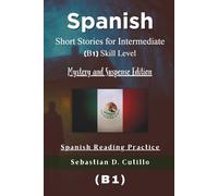 Spanish Short Stories for Intermediate (B1) Skill Level - Mystery and Suspense Edition - Spanish Reading Practice (Spanish Short Stories (CEFR Leveled Language Learning))
