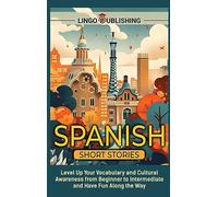Spanish Short Stories: Level Up Your Vocabulary and Cultural Awareness from Beginner to Intermediate and Have Fun Along the Way