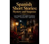 Spanish Short Stories: Mystery and Suspense: Learn Spanish with English Translations | Vocabulary | Pronunciation Guide | English Meaning (Easy Spanish Short Stories Collection)