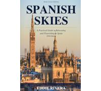 Spanish Skies: A Practical Guide to Relocating and Flourishing in Spain in 2025 (Such a Lot of World to See)