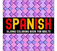 Spanish Slang Words: Adult Swear Word Coloring Book for Stress Relief (Global Swear Words Series)