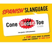 Spanish Slanguage: A Fun Visual Guide to Spanish Terms and Phrases