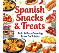 Spanish Snacks & Treats Bold & Easy Coloring Book for Adults: Simple Large Print Food Coloring Pages Featuring Churros, Tapas, Paella, Desserts, ... and Stress Relief (Snacks & Treats Coloring)